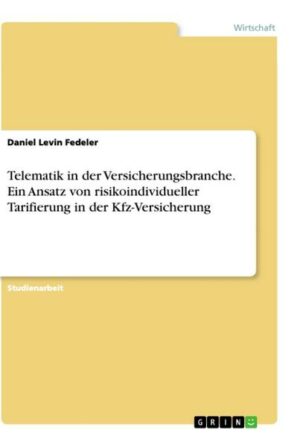 Telematik in der Versicherungsbranche. Ein Ansatz von risikoindividueller Tarifierung in der Kfz-Versicherung