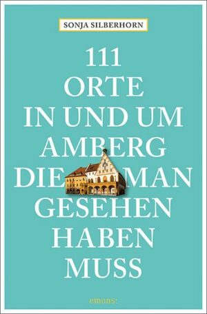 111 Orte in und um Amberg