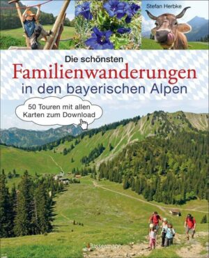 Die schönsten Familienwanderungen in den bayerischen Alpen. 50 Bergtouren von Berchtesgaden bis Füssen