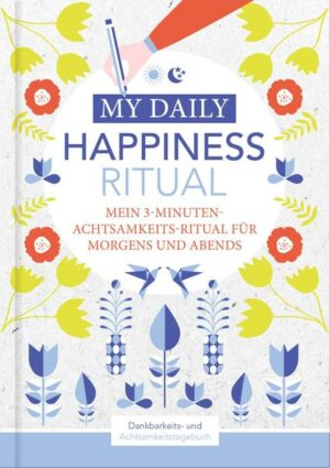 Happiness Tagebuch | Dein tägliches Ritual für mehr Glück und Dankbarkeit | 3 Minuten für Achtsamkeit mit Ritualen für morgens und abends | Glückstagebuch | daily journal