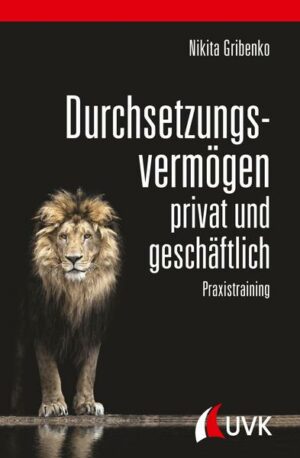 Durchsetzungsvermögen - privat und geschäftlich