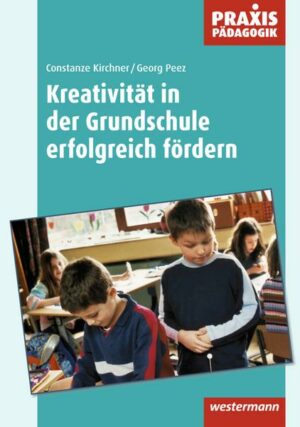 Praxis Pädagogik / Kreativität in der Grundschule erfolgreich fördern
