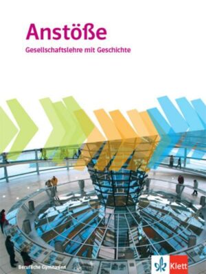 Anstöße Gesellschaftslehre mit Geschichte. Schülerbuch Klasse 11-13. Allgemeine Ausgabe Berufliche Gymnasien