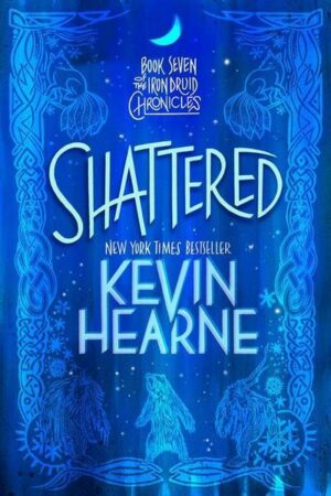 Shattered: Book Seven of the Iron Druid Chronicles