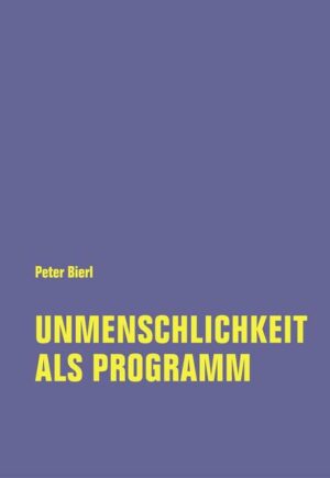 Unmenschlichkeit als Programm