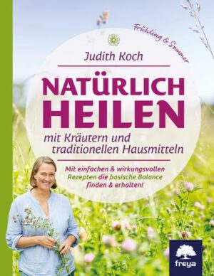 Natürlich heilen mit Kräutern und traditionellen Hausmitteln