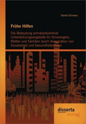 Frühe Hilfen: Die Bedeutung primärpräventiver Unterstützungsangebote für Schwangere