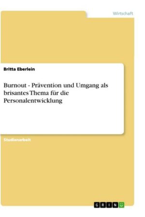 Burnout - Prävention und Umgang als brisantes Thema für die Personalentwicklung