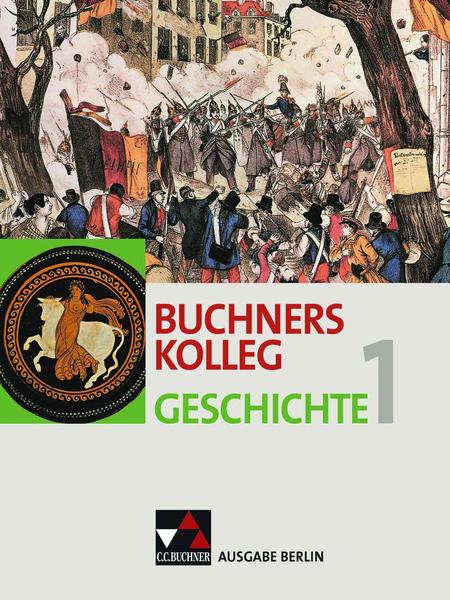 Buchners Kolleg Geschichte Ausgabe Berlin 1. Von der Antike bis zur Revolution von 1848/49.
