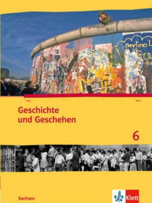 Geschichte und Geschehen 6. Schülerbuch 10. Schuljahr. Ausgabe für Sachsen