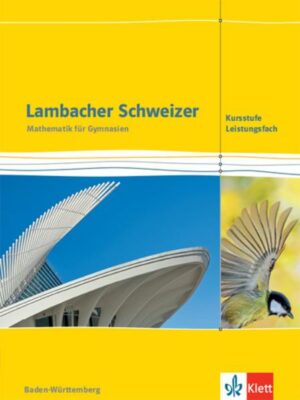Lambacher Schweizer Mathematik Kursstufe - Leistungsfach. Schulbuch Klassen 11/12. Ausgabe Baden-Württemberg