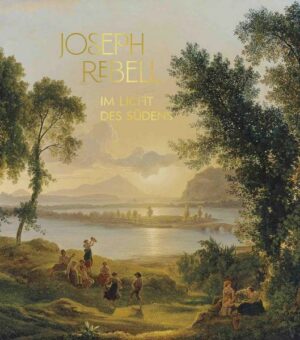 Joseph Rebell. Im Licht des Südens