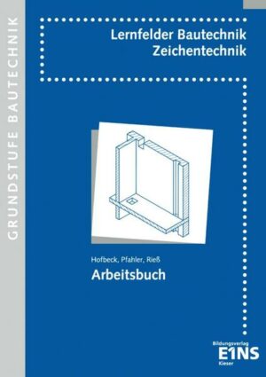 Lernfelder Bautechnik. Zeichentechnik. Arbeitsbuch Grundstufe
