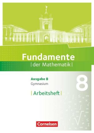 Fundamente der Mathematik - Ausgabe B 8. Schuljahr. Arbeitsheft mit Lösungen