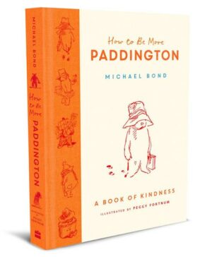 How to Be More Paddington: A Book of Kindness