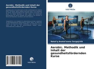 Aerobic. Methodik und Inhalt der gesundheitsfördernden Kurse