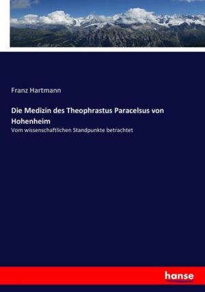 Die Medizin des Theophrastus Paracelsus von Hohenheim