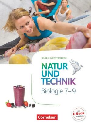 Natur und Technik 7.-9. Schuljahr - Biologie - Baden-Württemberg - Schülerbuch
