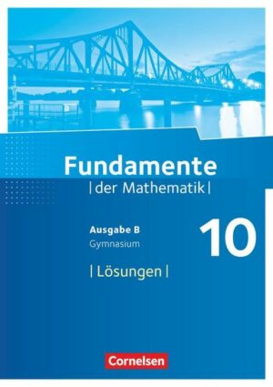 Fundamente der Mathematik - Ausgabe B 10. Schuljahr - Lösungen zum Schülerbuch