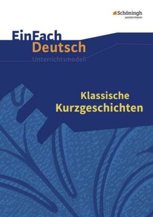 Klassische Kurzgeschichten. EinFach Deutsch Unterrichtsmodelle