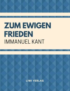 Zum ewigen Frieden: Ein philosophischer Entwurf