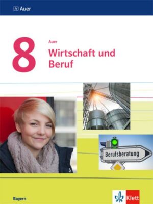 Auer Wirtschaft und Beruf 8. Schülerbuch Klasse 8.  Ausgabe Bayern