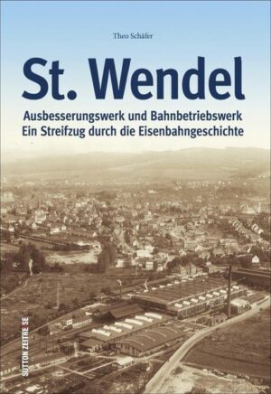Ausbesserungswerk und Bahnbetriebswerk St. Wendel