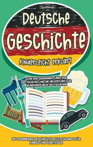 Deutsche Geschichte kinderleicht erklärt: Von den Germanen