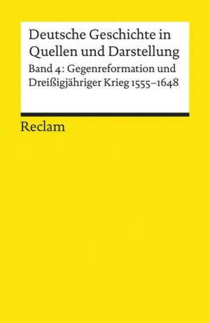 Deutsche Geschichte in Quellen und Darstellung / Gegenreformation und Dreissigjähriger Krieg. 1555-1648