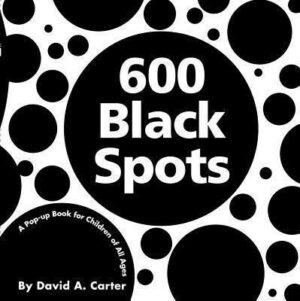 600 Black Spots: A Pop-Up Book for Children of All Ages