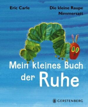 Die kleine Raupe Nimmersatt - Mein kleines Buch der Ruhe