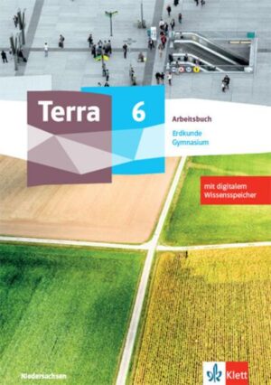 Terra Erdkunde 6. Arbeitsbuch mit digitalem Wissensspeicher Klasse 6. Ausgabe Niedersachsen Gymnasium