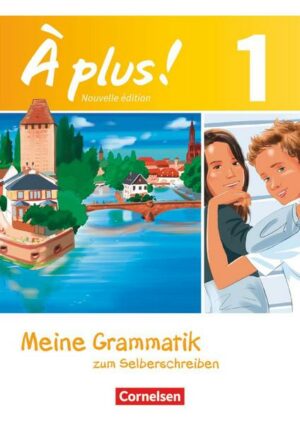 À plus! Nouvelle édition. Band 1. Meine Grammatik zum Selberschreiben