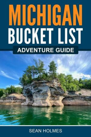 Michigan Bucket List Adventure Guide