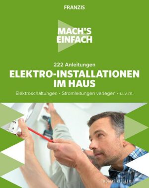 Mach's einfach: 222 Anleitungen Elektro-Installationen im Haus