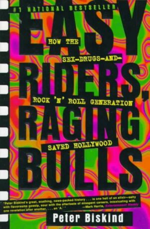 Easy Riders Raging Bulls: How the Sex-Drugs-And Rock 'n Roll Generation Saved Hollywood