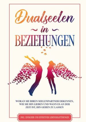 Dualseelen in Beziehungen: Woran Sie Ihren Seelenpartner erkennen