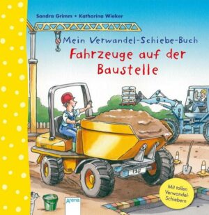 Mein Verwandel-Schiebe-Buch. Fahrzeuge auf der Baustelle