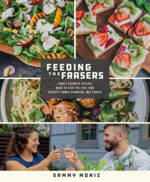 Feeding the Frasers: Family Favorite Recipes Made to Feed the Five-Time Crossfit Games Champion