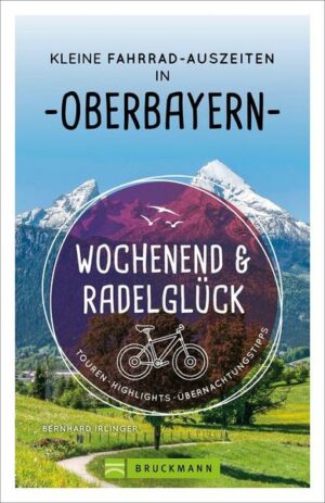 Wochenend und Radelglück – Kleine Fahrrad-Auszeiten in Oberbayern