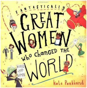 Fantastically Great Women Who Changed The World