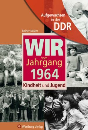 Aufgewachsen in der DDR - Wir vom Jahrgang 1964 - Kindheit und Jugend
