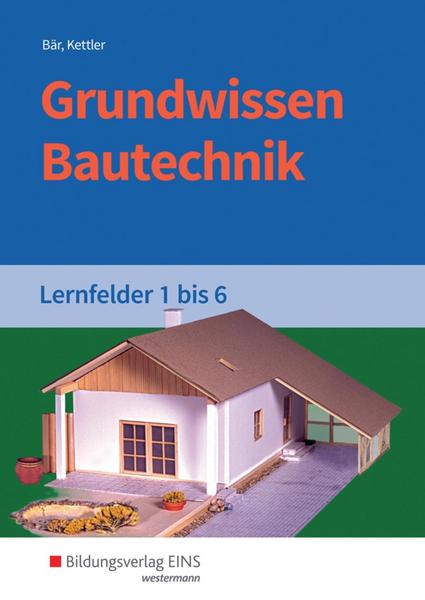 Grundwissen Bautechnik. Lernfelder 1-6. Schülerband