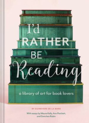 I'd Rather Be Reading: A Library of Art for Book Lovers (Gifts for Book Lovers