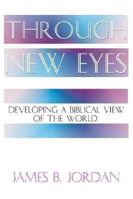 Through New Eyes: Developing a Biblical View of the World