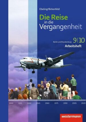 Die Reise in die Vergangenheit 9 / 10. Arbeitsheft. Berlin und Brandenburg