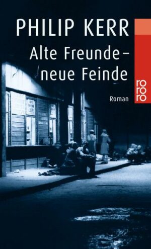Alte Freunde - neue Feinde / Bernie Gunther Bd.3
