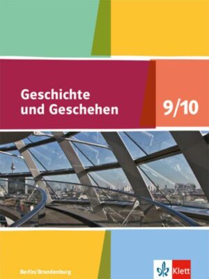 Geschichte und Geschehen. Schülerbuch 9/10. Ausgabe Berlin und Brandenburg ab 2017