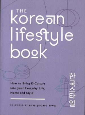 The Korean Lifestyle Book: How to Bring K-Culture Into Your Everyday Life