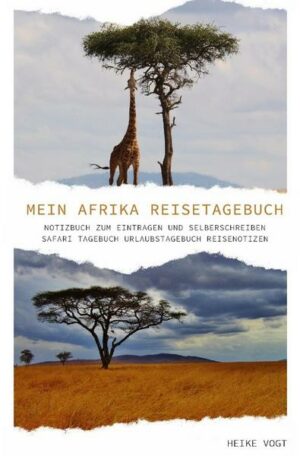 Mein Afrika Reisetagebuch Notizbuch zum Eintragen und Selberschreiben Safari Tagebuch Urlaubstagebuch Reisenotizen